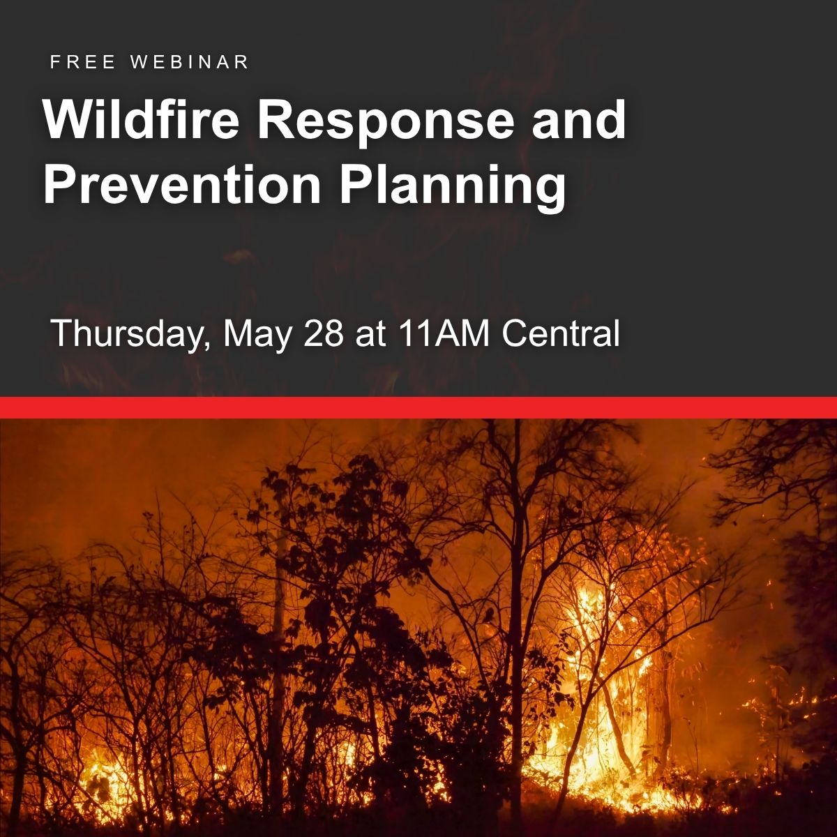 Wildfire Response and Prevention Planning. Thursday, May 28 at 11AM Central.