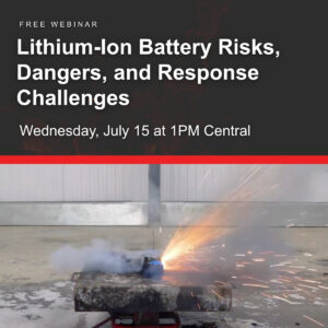 Lithium-Ion Battery Risks, Dangers, and Response Challenges on Wednesday, July 15 at 1PM Central